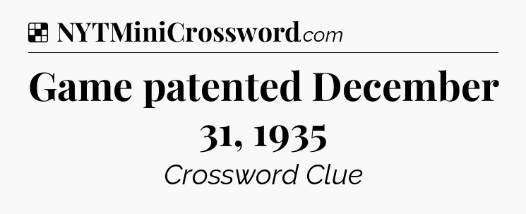 Solution: Game patented December 31, 1935 - NYT Crossword