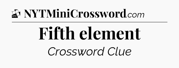 Fifth element - Daily Themed Mini Crossword
