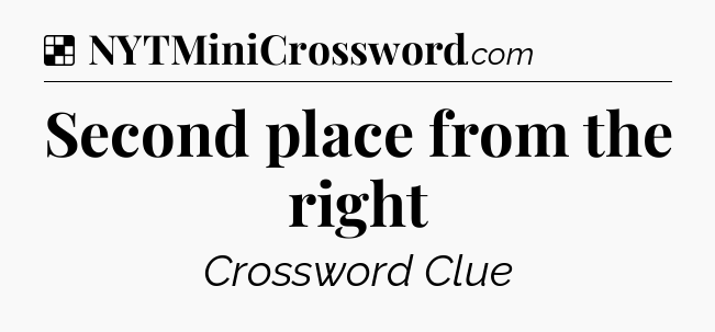 Solution: Second place from the right - NYT Crossword