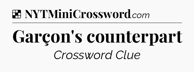 Solution: Garçon's counterpart - NYT Crossword