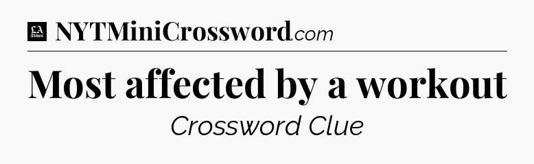 Most affected by a workout - LA Times Crossword