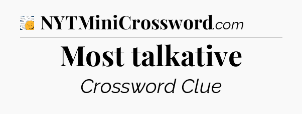 Most talkative - 7 Little Words