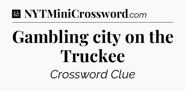 Gambling city on the Truckee - LA Times Crossword