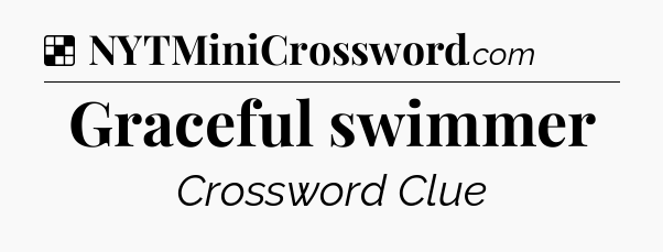 Solution: Graceful swimmer - NYT Crossword