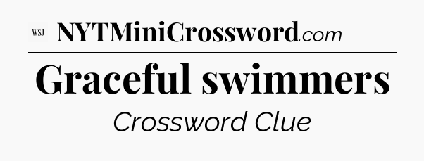 Graceful swimmers - WSJ Crossword