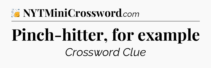 Pinch-hitter, for example - 7 Little Words