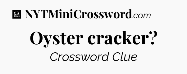 Oyster cracker - LA Times Crossword