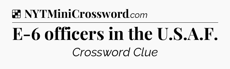 Solution: E-6 officers in the U.S.A.F - NYT Crossword