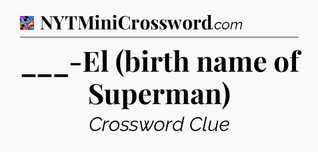 ___-El (birth name of Superman) Crossword Clue