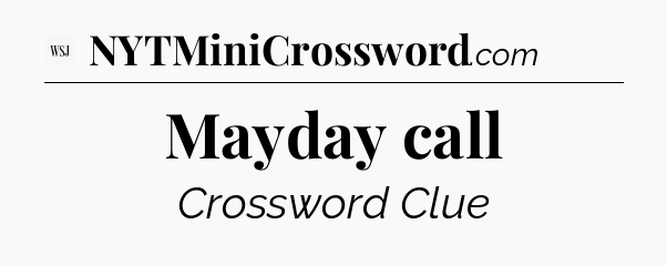 Mayday call - WSJ Crossword