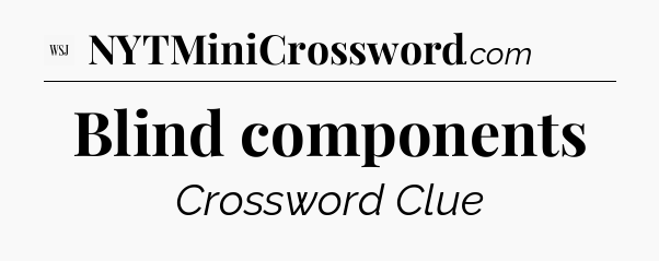 Blind components - WSJ Crossword