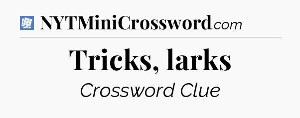 Tricks, larks Puzzle Page Crossword Clue