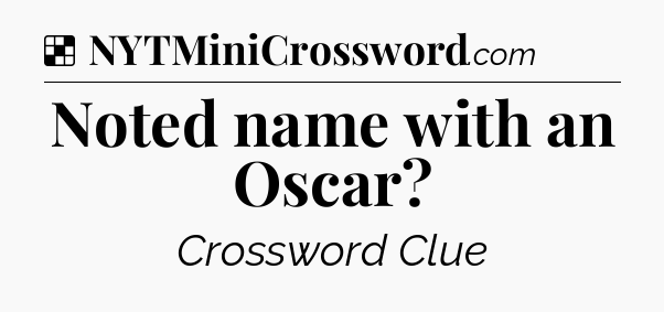 Solution: Noted name with an Oscar - NYT Crossword