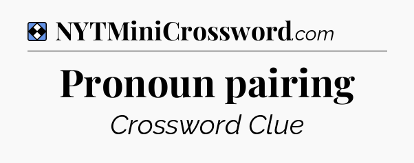 Solution: Pronoun pairing - NYT Mini Crossword