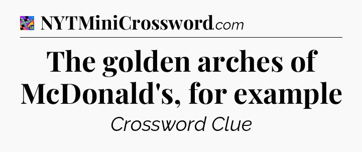The golden arches of McDonald's, for example Crossword Clue