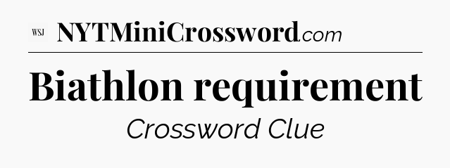 Biathlon requirement - WSJ Crossword