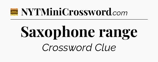 Saxophone range - Eugene Sheffer Crossword