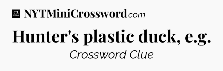 Hunter's plastic duck, e.g - LA Times Crossword