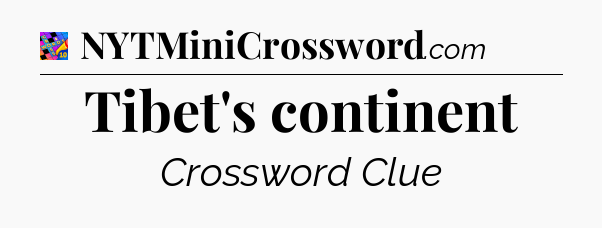 Tibet's continent Crossword Clue