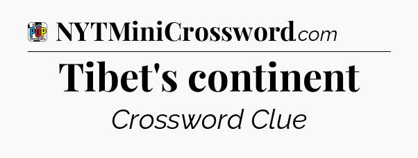 Tibet's continent Crossword Clue