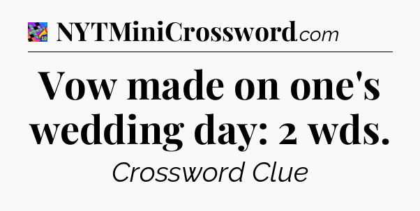 Vow made on one's wedding day: 2 wds Crossword Clue