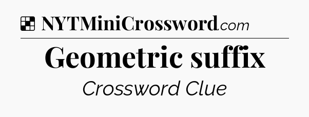 Solution: Geometric suffix - NYT Crossword