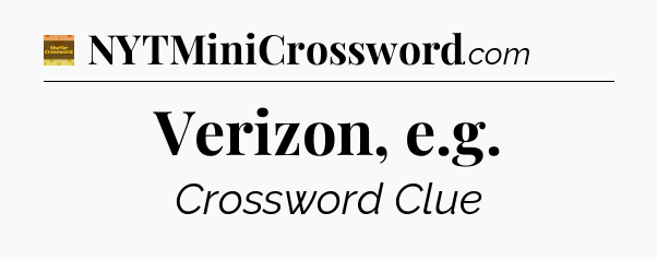 Verizon, e.g - Eugene Sheffer Crossword
