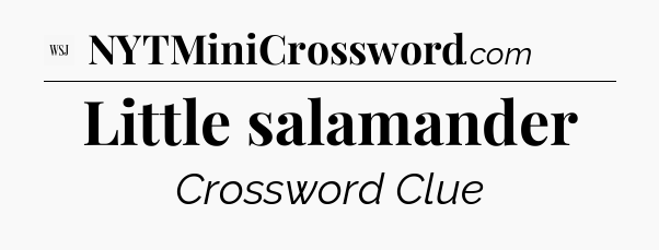 Little salamander - WSJ Crossword