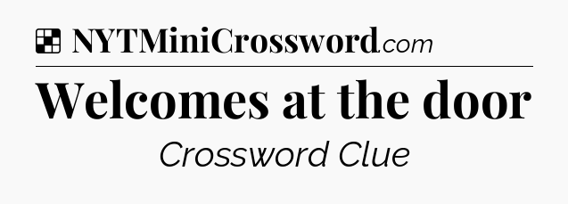 Solution: Welcomes at the door - NYT Crossword