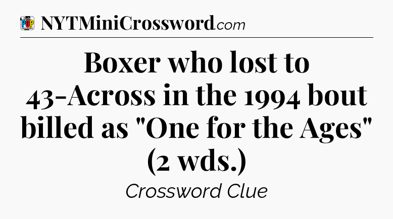 Boxer who lost to 43-Across in the 1994 bout billed as 