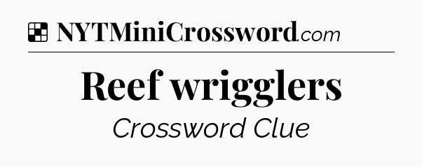 Solution: Reef wrigglers - NYT Crossword