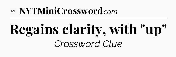 Regains clarity, with 