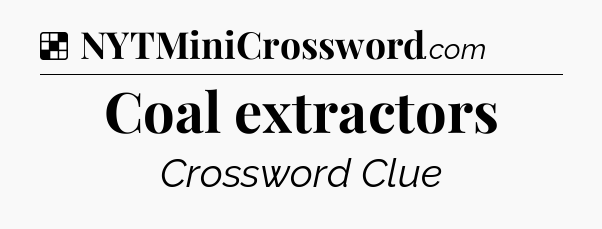 Solution: Coal extractors - NYT Crossword