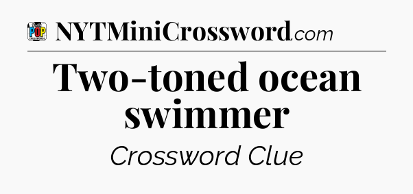 Two-toned ocean swimmer Crossword Clue