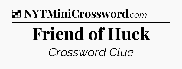 Solution: Friend of Huck - NYT Crossword