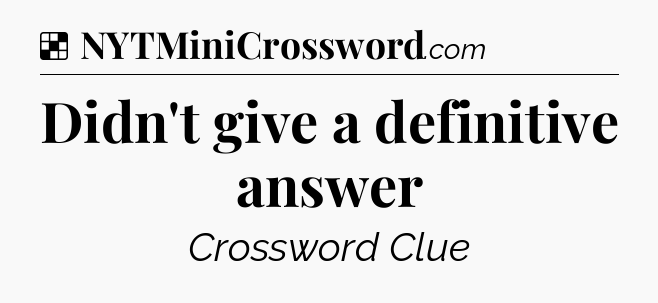 Solution: Didn't give a definitive answer - NYT Crossword