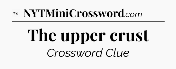 The upper crust - WSJ Crossword