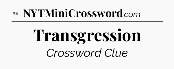 Transgression - WSJ Crossword