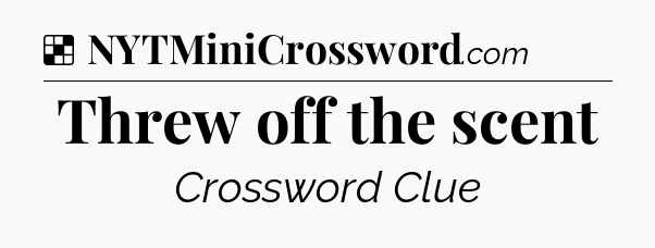 Solution: Threw off the scent - NYT Crossword