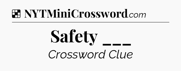 Solution: Safety ___ - NYT Crossword