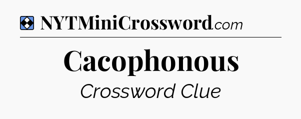 Solution: Cacophonous - NYT Mini Crossword