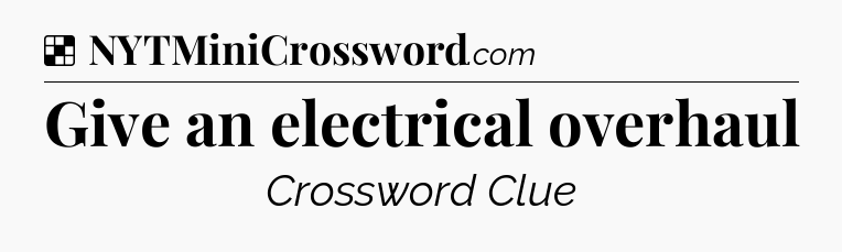 Solution: Give an electrical overhaul - NYT Crossword