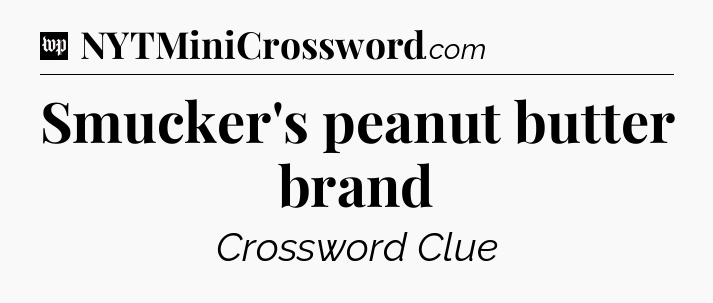 Smucker's peanut butter brand Crossword Clue