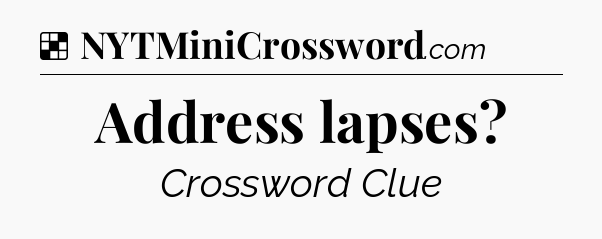 Solution: Address lapses - NYT Crossword