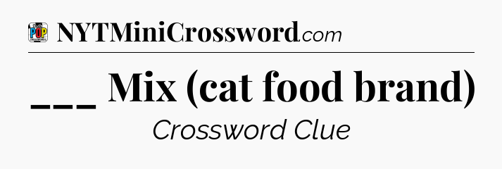 ___ Mix (cat food brand) Crossword Clue