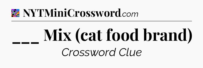 ___ Mix (cat food brand) Crossword Clue