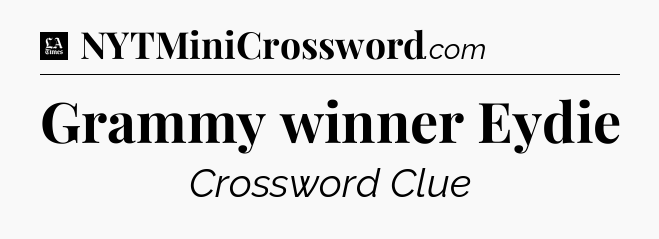 Grammy winner Eydie - LA Times Crossword
