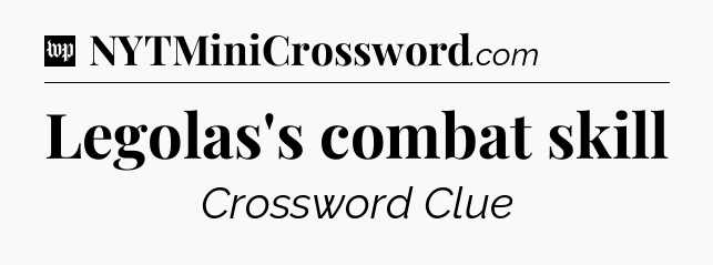 Legolas's combat skill Crossword Clue