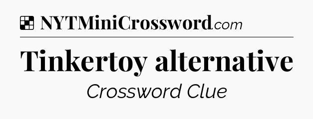 Solution: Tinkertoy alternative - NYT Crossword