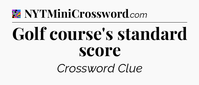 Golf course's standard score Crossword Clue